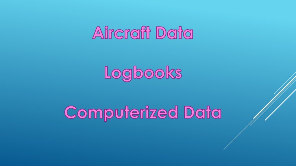 Three items to consider - aircraft data, logbooks, computerized data
